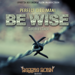 Be-Wise-(Solomon-Says)---Perfect-Giddimani-(Reggae-Robin)