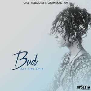 BUD-ALL FOR YOU (UPSETTA RECORDS x FLOW PRODUCTION) LION PRIDE RIDDIM