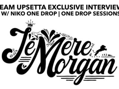 Jemere Morgan_ Reggae Interview_Team Upsetta One Drop Sessions
