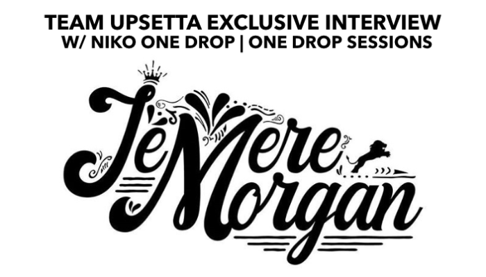 Jemere Morgan_ Reggae Interview_Team Upsetta One Drop Sessions