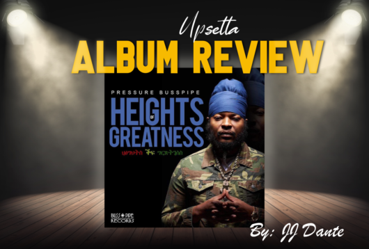 Pressure Busspipe Heights of Greatness Review | Upsetta Reggae Review 2021