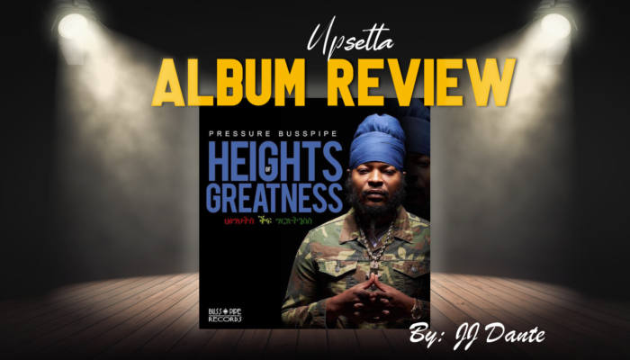 Pressure Busspipe Heights of Greatness Review | Upsetta Reggae Review 2021